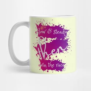 SLOW & STEADY THEN WIN THE RACE Mug